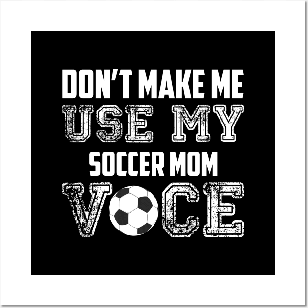 Don't make me use my soccer mom voice funny Wall Art by Antoniusvermeu